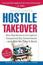 Hostile Takeover: How Big Money and Corruption Conquered Our Government--And How We Take It Back