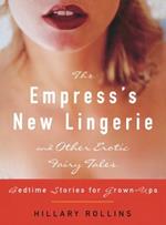 The Empress's New Lingerie and Other Erotic Fairy Tales: Bedtime Stories for Grown-Ups