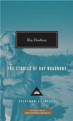 The Stories of Ray Bradbury: Introduction by Christopher Buckley - Ray Bradbury - cover