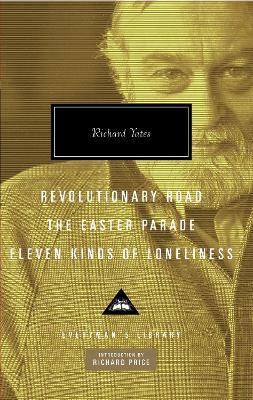 Revolutionary Road, The Easter Parade, Eleven Kinds of Loneliness: Introduction by Richard Price - Richard Yates - cover