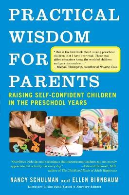 Practical Wisdom for Parents: Raising Self-Confident Children in the Preschool Years - Nancy Schulman,Ellen Birnbaum - cover