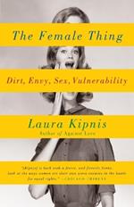 The Female Thing: Dirt, envy, sex, vulnerability