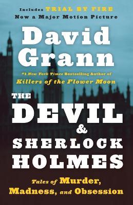 The Devil and Sherlock Holmes: Tales of Murder, Madness, and Obsession - David Grann - cover