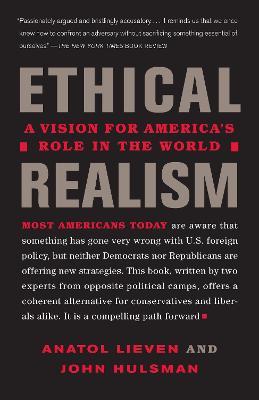 Ethical Realism: A Vision for America's Role in the New World - Anatol Lieven,John Hulsman - cover