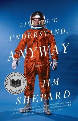 Like You'd Understand, Anyway - Jim Shepard - cover