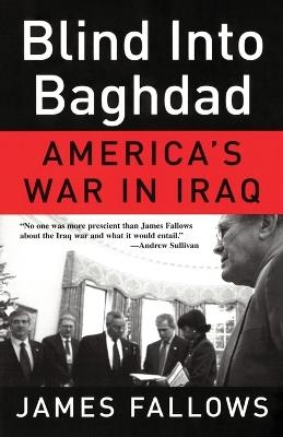 Blind Into Baghdad: America's War in Iraq - James Fallows - cover