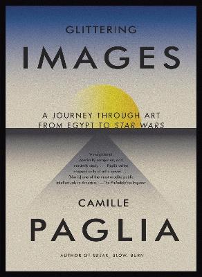 Glittering Images: A Journey Through Art from Egypt to Star Wars - Camille Paglia - cover
