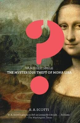 Vanished Smile: The Mysterious Theft of the Mona Lisa - R.A. Scotti - cover