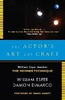 The Actor's Art and Craft: William Esper Teaches the Meisner Technique - William Esper,Damon Dimarco - cover