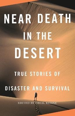 Near Death in the Desert: True Stories of Disaster and Survival - cover