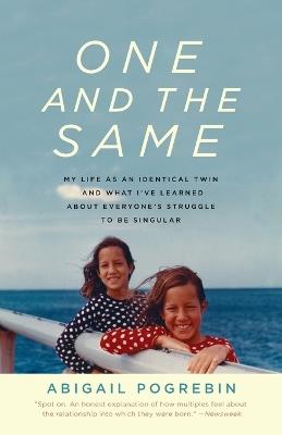 One and the Same: My Life as an Identical Twin and What I've Learned About Everyone's Struggle to Be Singular - Abigail Pogrebin - cover