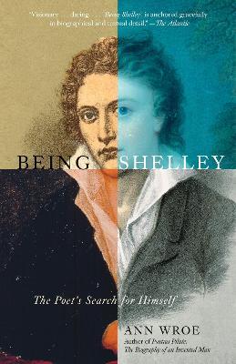 Being Shelley: The Poet's Search for Himself - Ann Wroe - cover