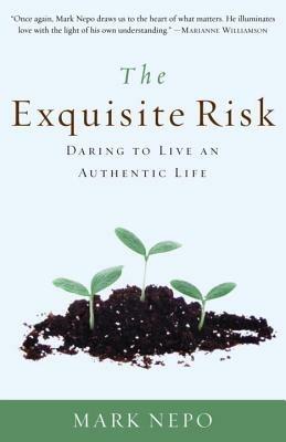 The Exquisite Risk: Daring to Live an Authentic Life - Mark Nepo - cover