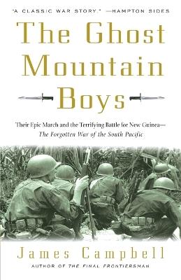 The Ghost Mountain Boys: Their Epic March and the Terrifying Battle for New Guinea--The Forgotten War of the South Pacific - James Campbell - cover