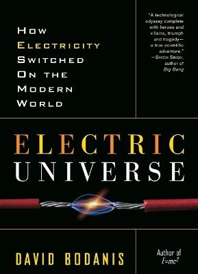 Electric Universe: How Electricity Switched on the Modern World - David Bodanis - cover