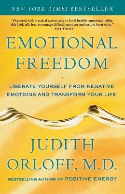 Emotional Freedom: Liberate Yourself from Negative Emotions and Transform Your Life - Judith Orloff - cover