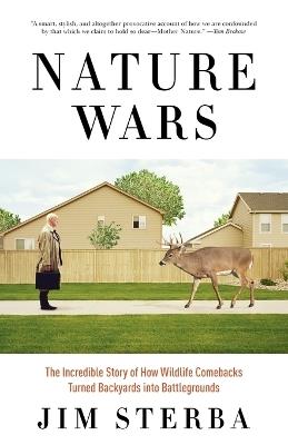 Nature Wars: The Incredible Story of How Wildlife Comebacks Turned Backyards into Battlegrounds - Jim Sterba - cover