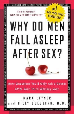 Why Do Men Fall Asleep After Sex?: More Questions You'd Only Ask a Doctor After Your Third Whiskey Sour - Mark Leyner,Billy Goldberg - cover