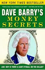 Dave Barry's Money Secrets: Like: Why Is There a Giant Eyeball on the Dollar?