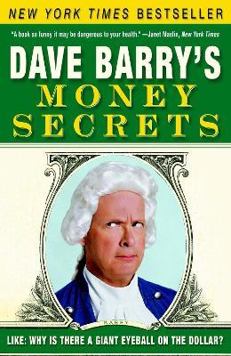 Dave Barry's Money Secrets: Like: Why Is There a Giant Eyeball on the Dollar? - Dave Barry - cover