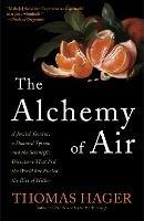 The Alchemy of Air: A Jewish Genius, a Doomed Tycoon, and the Scientific Discovery That Fed the World but Fueled the Rise of Hitler - Thomas Hager - cover