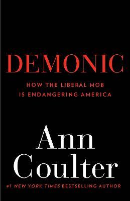 Demonic: How the Liberal Mob Is Endangering America - Ann Coulter - cover