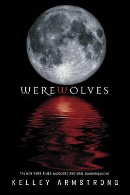 Werewolves: Book One: Bitten, Stolen and Beginnings - Kelley Armstrong - cover