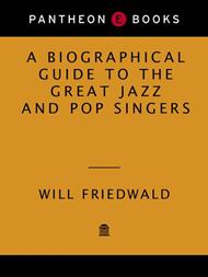 A Biographical Guide to the Great Jazz and Pop Singers