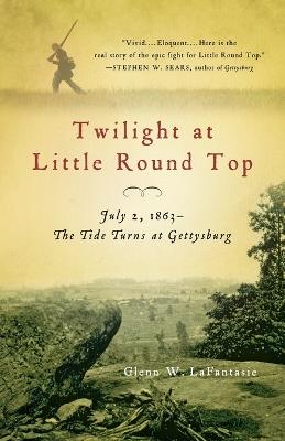 Twilight at Little Round Top: July 2, 1863--The Tide Turns at Gettysburg - Glenn W. LaFantasie - cover