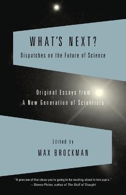 What's Next: Dispatches on the Future of Science - Max Brockman - cover