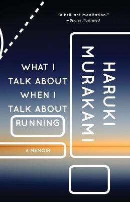 What I Talk About When I Talk About Running: A Memoir - Haruki Murakami - cover