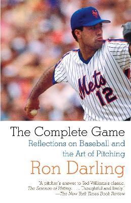 The Complete Game: Reflections on Baseball and the Art of Pitching - Ron Darling - cover