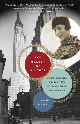 The Memory of All That: George Gershwin, Kay Swift, and My Family's Legacy of Infidelities - Katharine Weber - cover