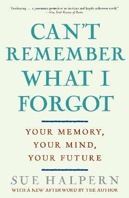 Can't Remember What I Forgot: Your Memory, Your Mind, Your Future - Sue Halpern - cover