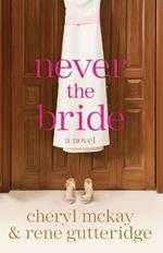 Never the Bride: A Novel