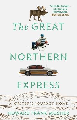 The Great Northern Express: A Writer's Journey Home - Howard Frank Mosher - cover