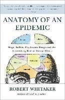 Anatomy of an Epidemic: Magic Bullets, Psychiatric Drugs, and the Astonishing Rise of Mental Illness in America - Robert Whitaker - cover