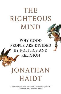 The Righteous Mind: Why Good People Are Divided by Politics and Religion - Jonathan Haidt - cover