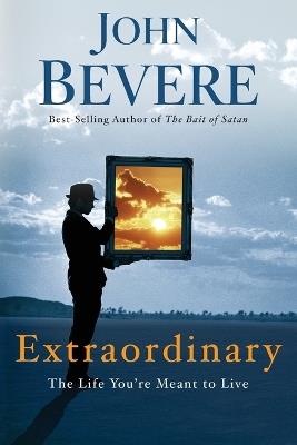 Extraordinary: The Life you're Meant to Live - John Bevere - cover