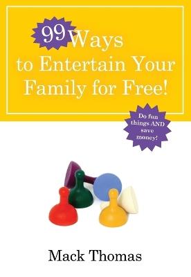 99 Ways to Entertain your Family for Free - MacK Thomas - cover