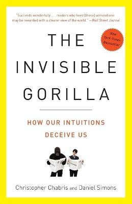 The Invisible Gorilla: How Our Intuitions Deceive Us - Christopher Chabris,Daniel Simons - cover
