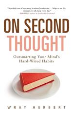 On Second Thought: Outsmarting Your Mind's Hard-Wired Habits