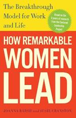 How Remarkable Women Lead: The Breakthrough Model for Work and Life