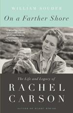 On a Farther Shore: The Life and Legacy of Rachel Carson, Author of Silent Spring