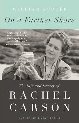 On a Farther Shore: The Life and Legacy of Rachel Carson, Author of Silent Spring - William Souder - cover