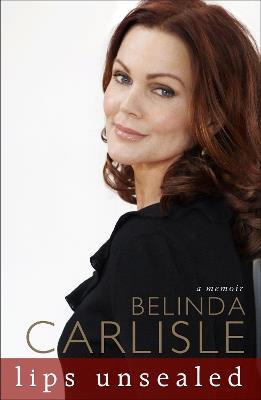 Lips Unsealed: A Memoir - Belinda Carlisle - cover