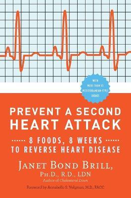 Prevent a Second Heart Attack: 8 Foods, 8 Weeks to Reverse Heart Disease - Janet Bond Brill - cover