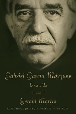 Gabriel Garcia Marquez / Gabriel Garcia Marquez: A Life: Una Vida - Gerald Martin - cover
