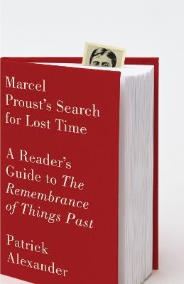 Marcel Proust's Search for Lost Time: A Reader's Guide to The Remembrance of Things Past - Patrick Alexander - cover