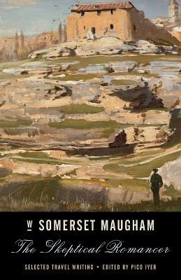 The Skeptical Romancer: Selected Travel Writing - W. Somerset Maugham - cover